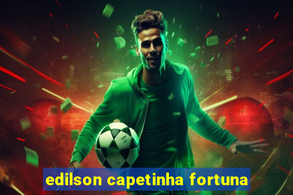 edilson capetinha fortuna